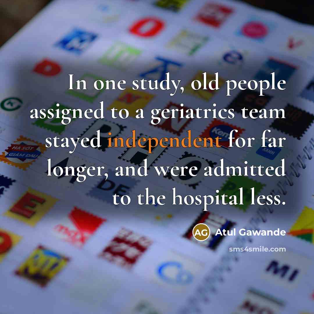 “In one study, old people assigned to a geriatrics team…” quote by Atul Gawande