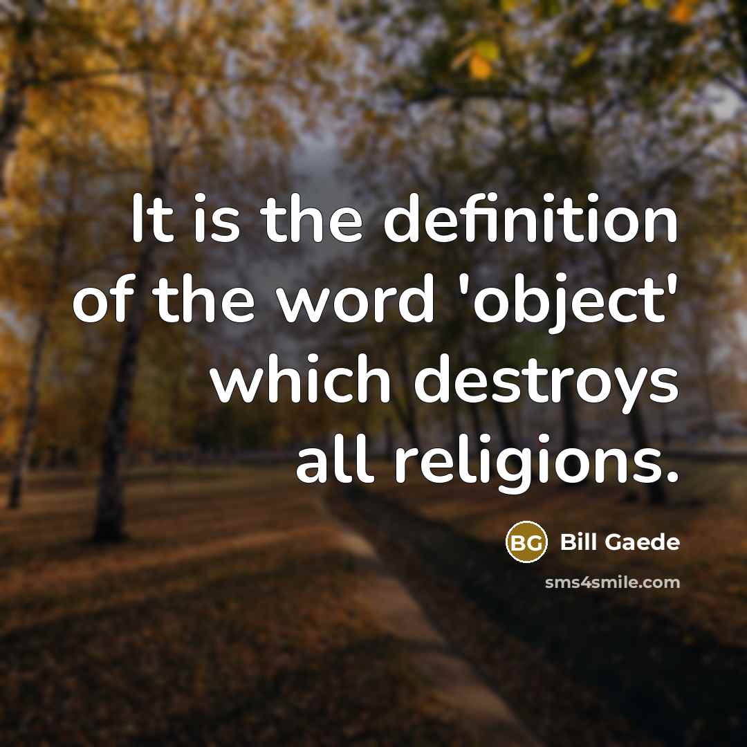 “It is the definition of the word 'object' which destroys…” quote by Bill Gaede