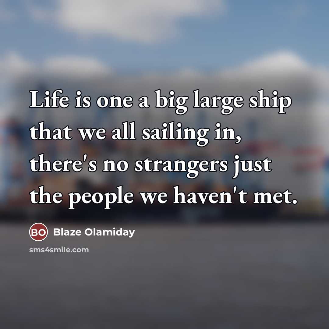 “Life is one a big large ship that we all…” quote by Blaze Olamiday