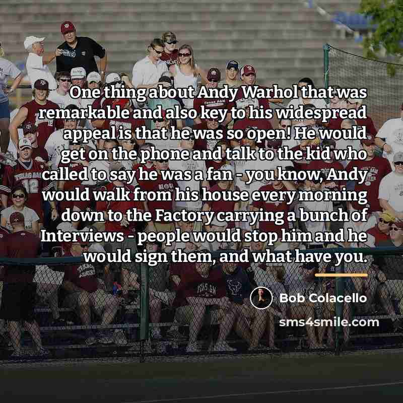 “One thing about Andy Warhol that was remarkable and also…” quote by Bob Colacello