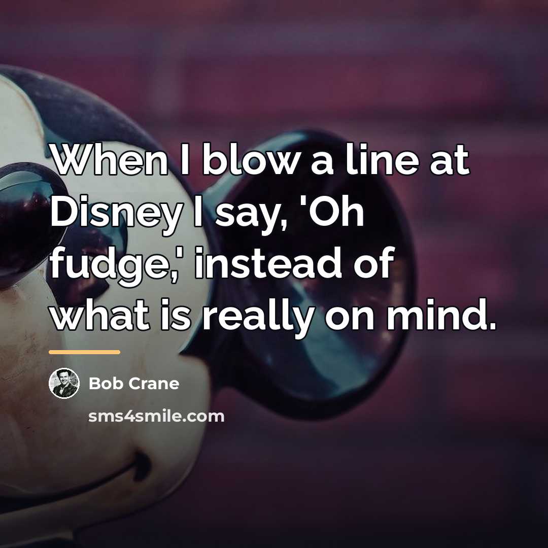 “When I blow a line at Disney I say, 'Oh…” quote by Bob Crane