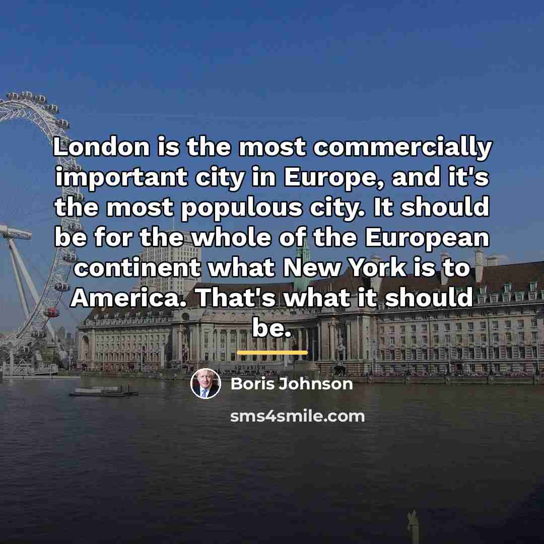 “London is the most commercially important city in Europe, and…” quote by Boris Johnson
