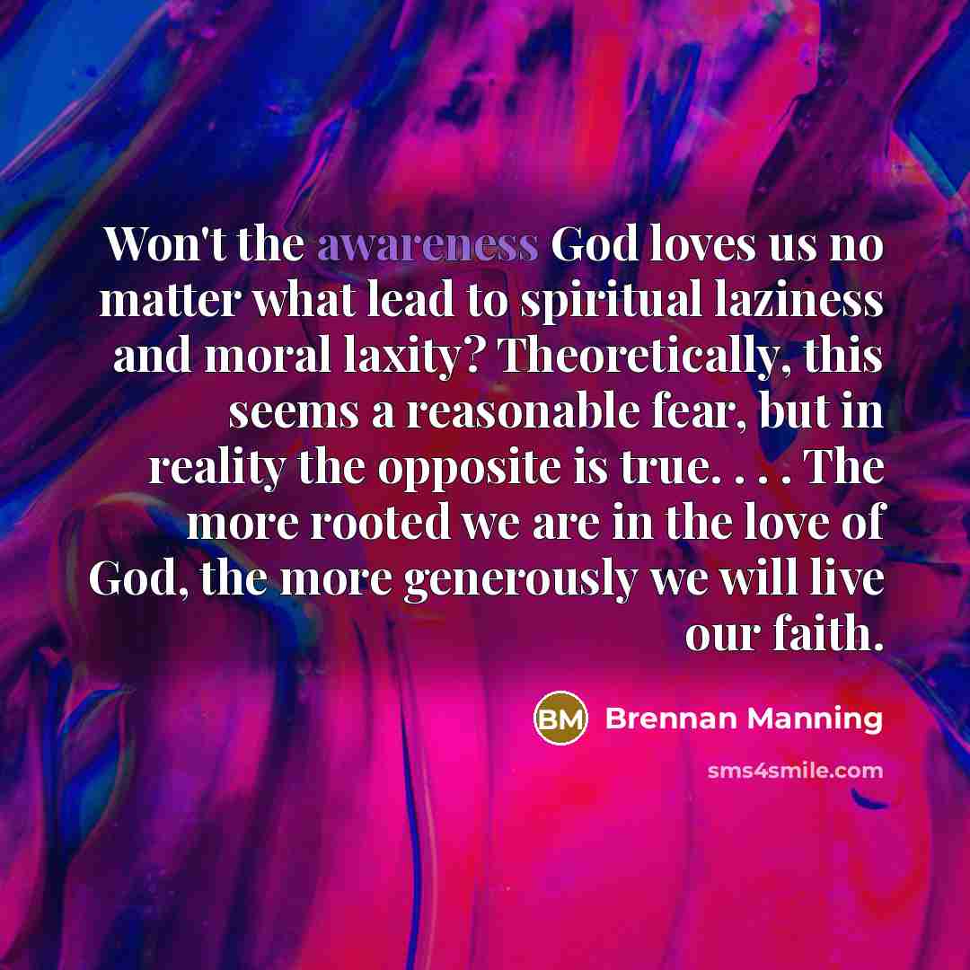 “Won't the awareness God loves us no matter what lead…” quote by Brennan Manning