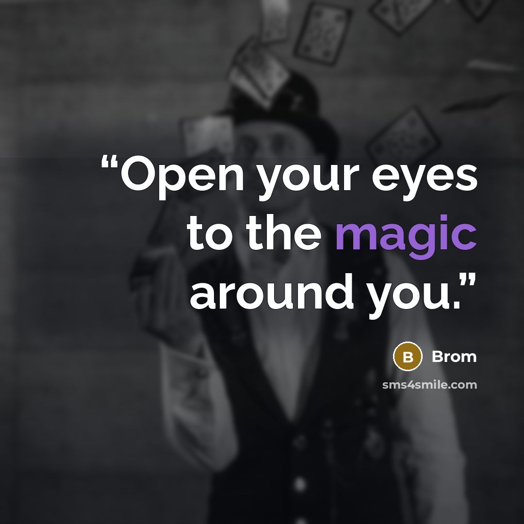“Open your eyes to the magic around you.” quote by Brom