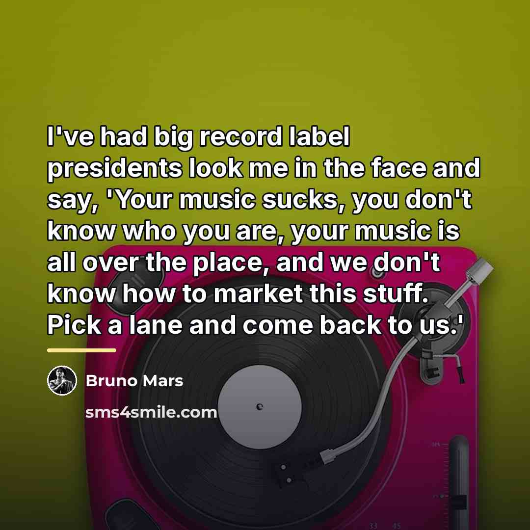 “I've had big record label presidents look me in the…” quote by Bruno Mars