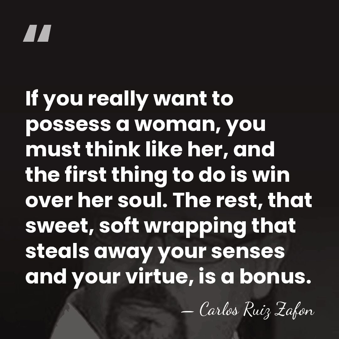 If you really want to possess a woman, you must think like&hellip; - Carlos Ruiz Zafon
