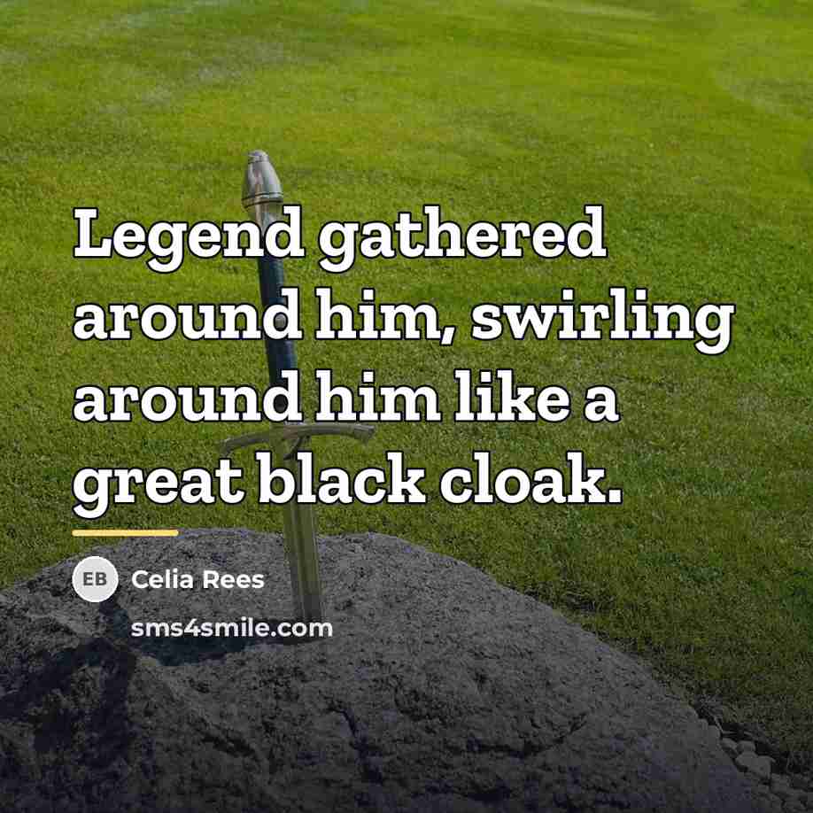 “Legend gathered around him, swirling around him like a great…” quote by Celia Rees