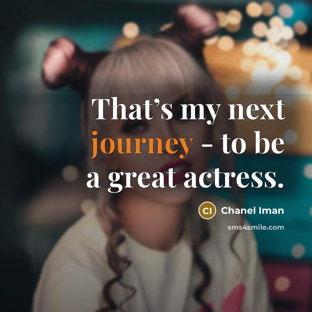 “That’s my next journey - to be a great actress.…” quote by Chanel Iman