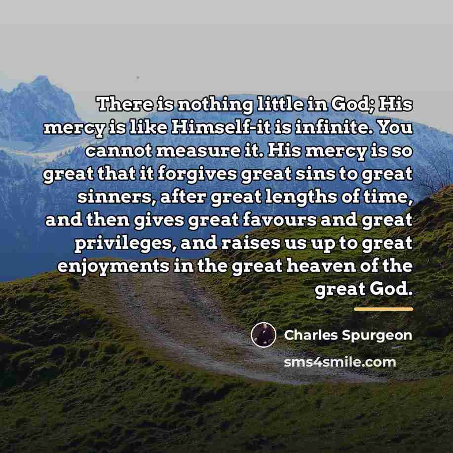 “There is nothing little in God; His mercy is like…” quote by Charles Spurgeon