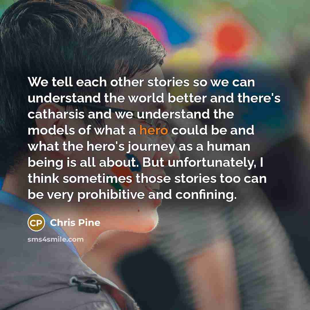 “We tell each other stories so we can understand the…” quote by Chris Pine