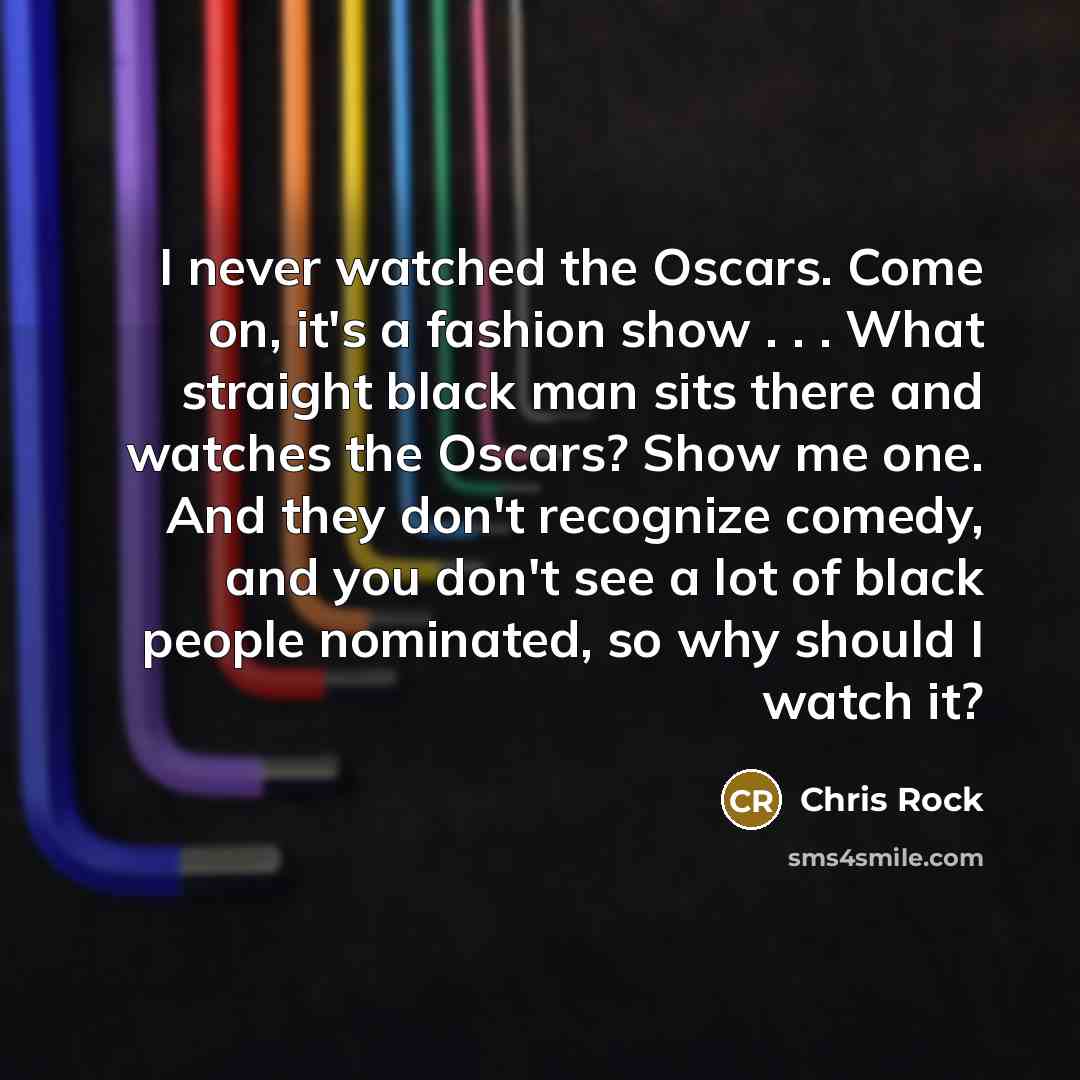 “I never watched the Oscars. Come on, it's a fashion…” quote by Chris Rock