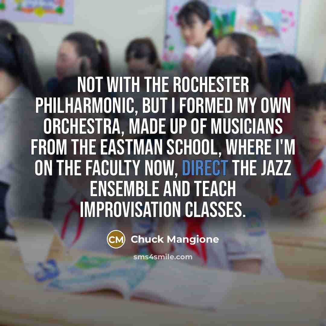 “Not with the Rochester Philharmonic, but I formed my own…” quote by Chuck Mangione