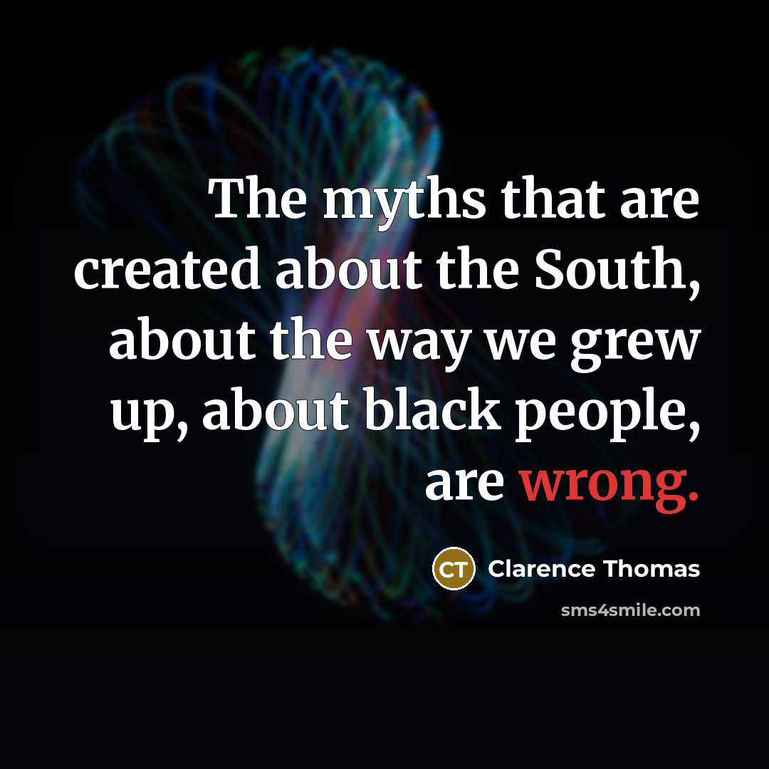 “The myths that are created about the South, about the…” quote by Clarence Thomas