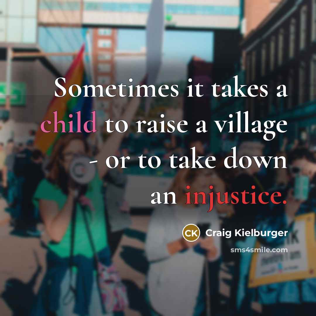 “Sometimes it takes a child to raise a village -…” quote by Craig Kielburger