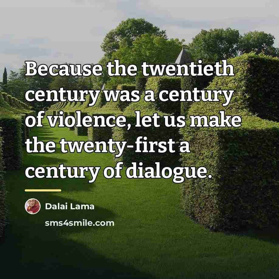“Because the twentieth century was a century of violence, let…” quote by Dalai Lama