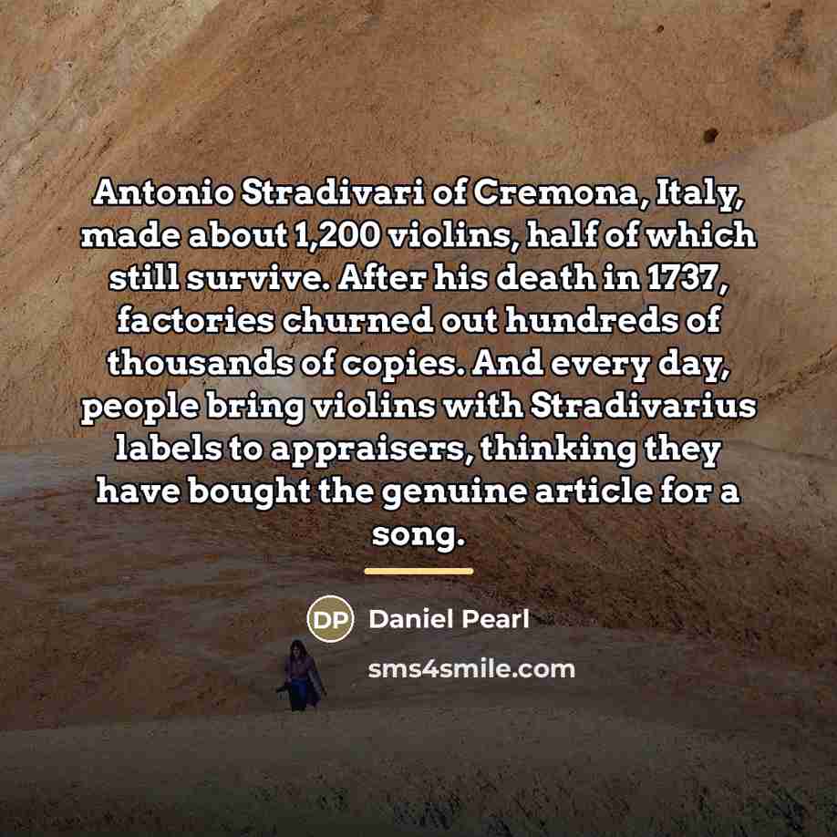“Antonio Stradivari of Cremona, Italy, made about 1,200 violins, half…” quote by Daniel Pearl
