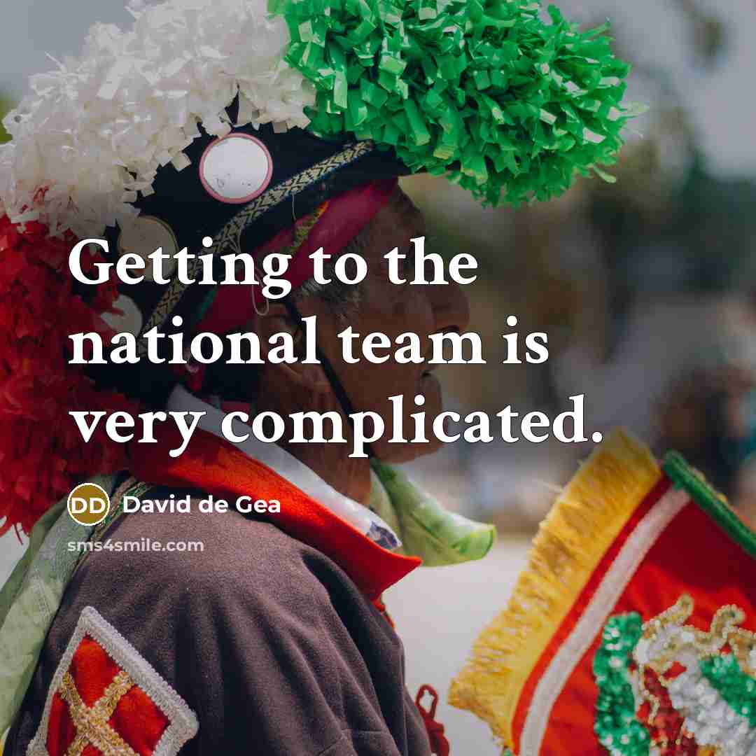 “Getting to the national team is very complicated.…” quote by David de Gea