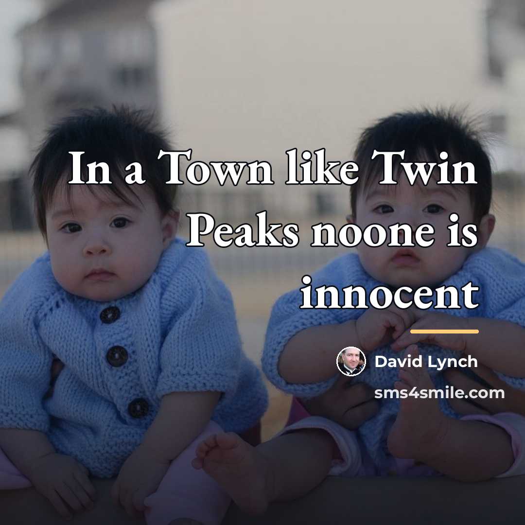 “In a Town like Twin Peaks noone is innocent…” quote by David Lynch