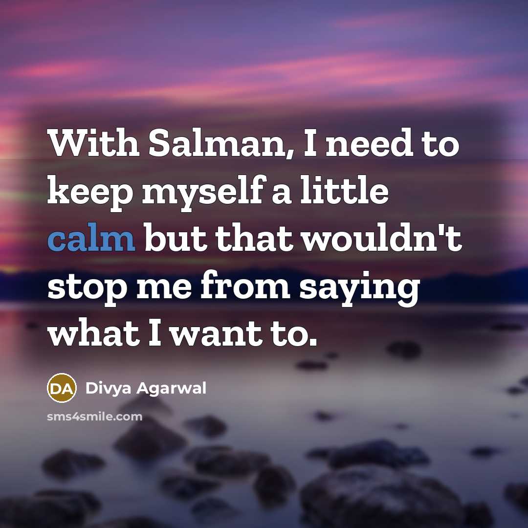 “With Salman, I need to keep myself a little calm…” quote by Divya Agarwal