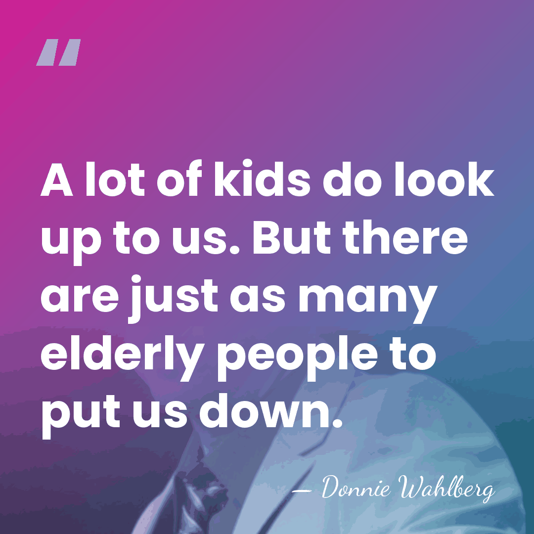 A lot of kids do look up to us. But there are&hellip; - Donnie Wahlberg