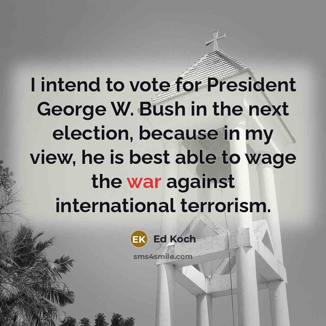 “I intend to vote for President George W. Bush in…” quote by Ed Koch