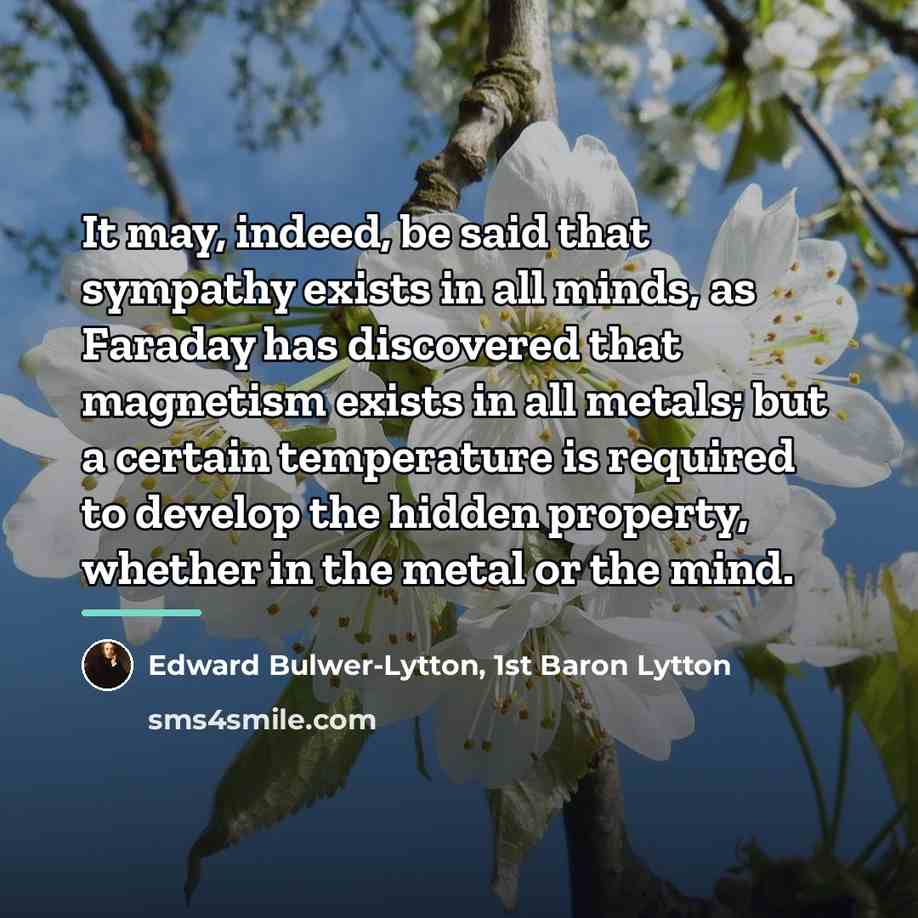 “It may, indeed, be said that sympathy exists in all…” quote by Edward Bulwer-Lytton, 1st Baron Lytton