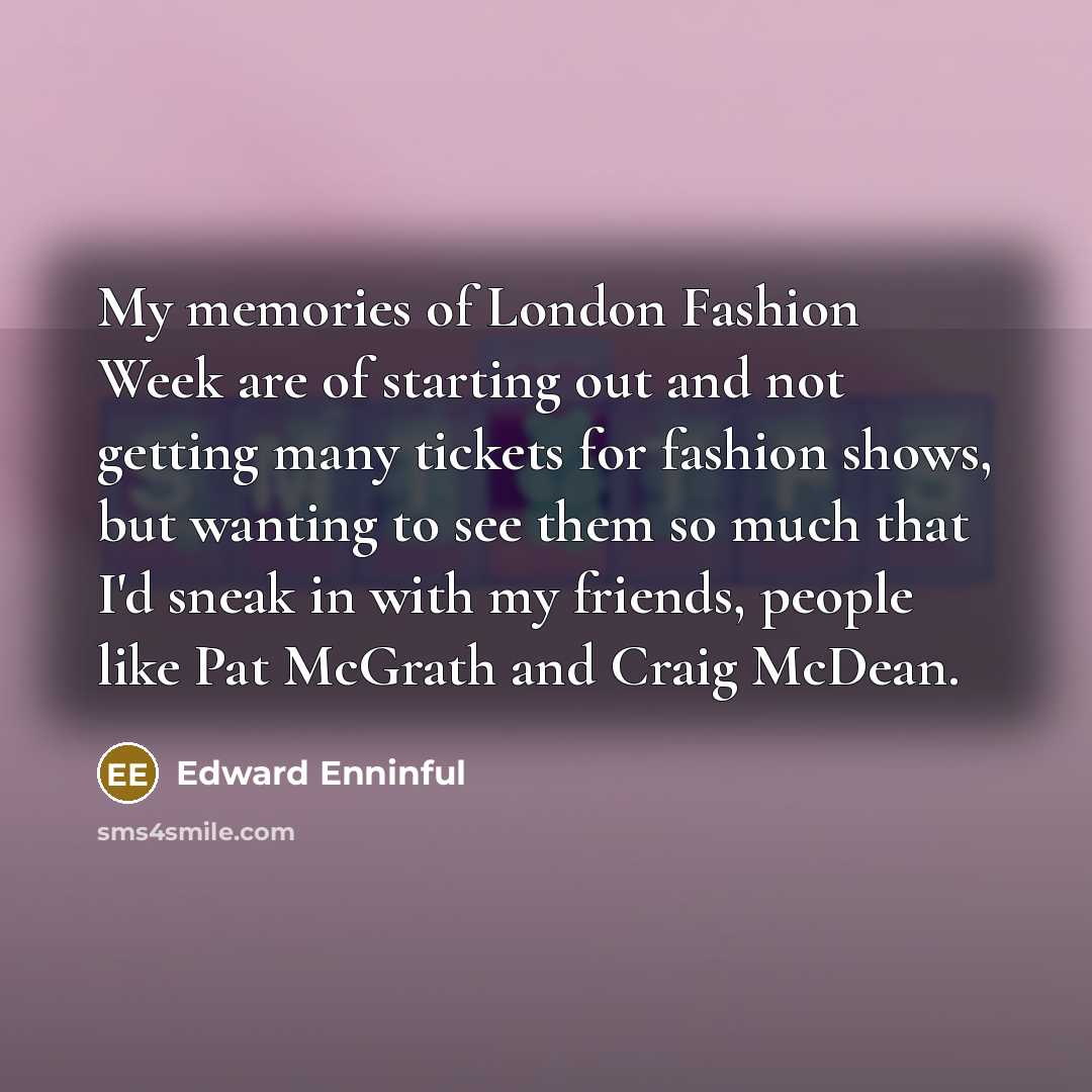 “My memories of London Fashion Week are of starting out…” quote by Edward Enninful