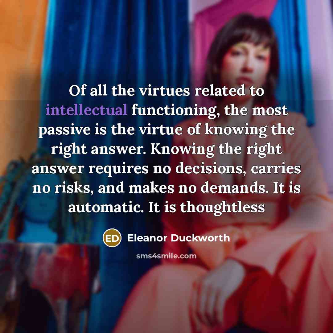“Of all the virtues related to intellectual functioning, the most…” quote by Eleanor Duckworth