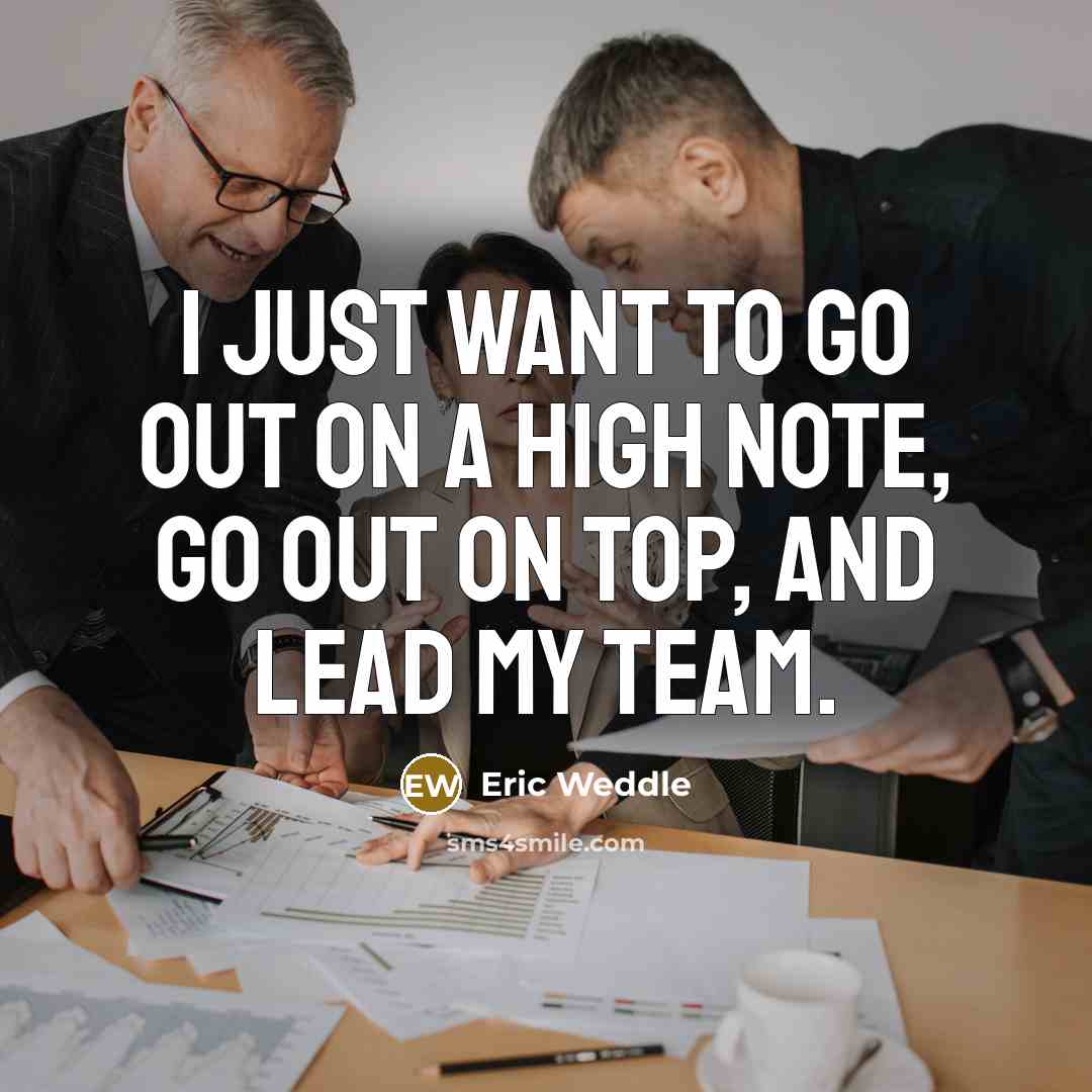 “I just want to go out on a high note, go out on top, and lead my team.” quote by Eric Weddle