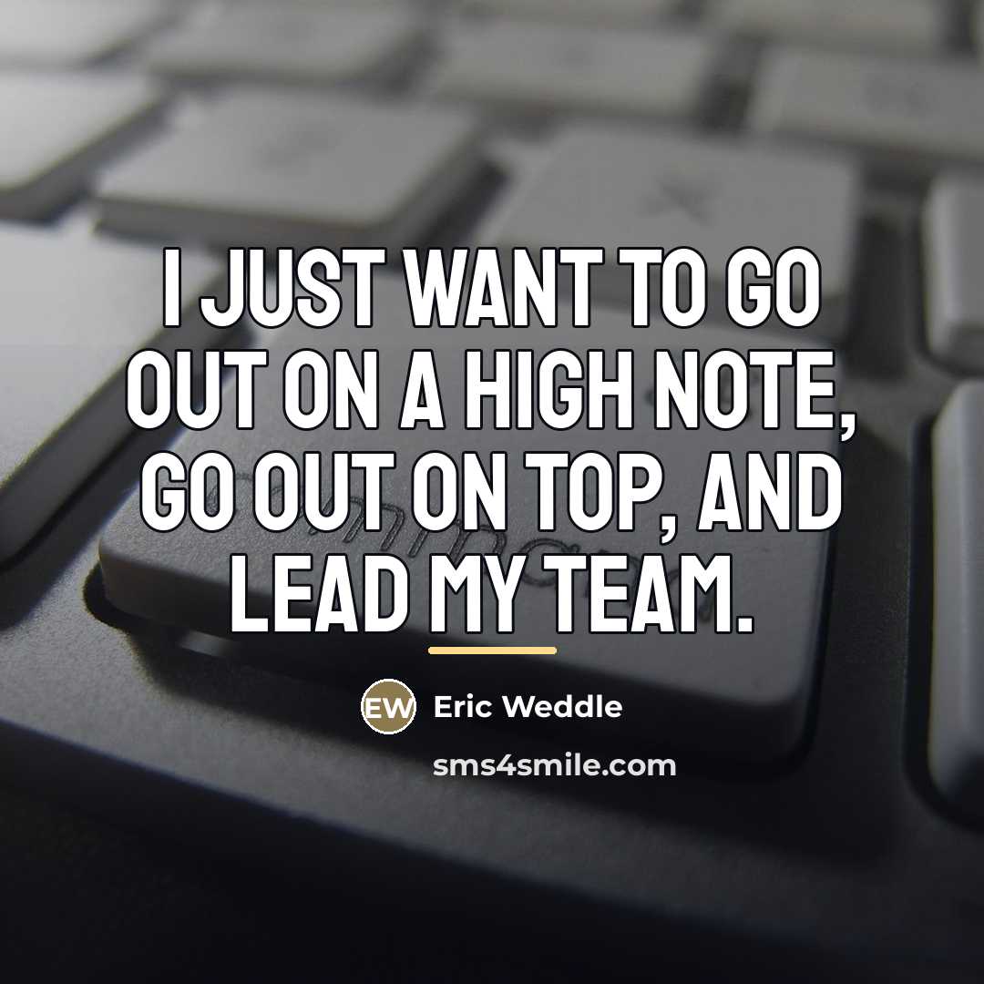 “I just want to go out on a high note,…” quote by Eric Weddle
