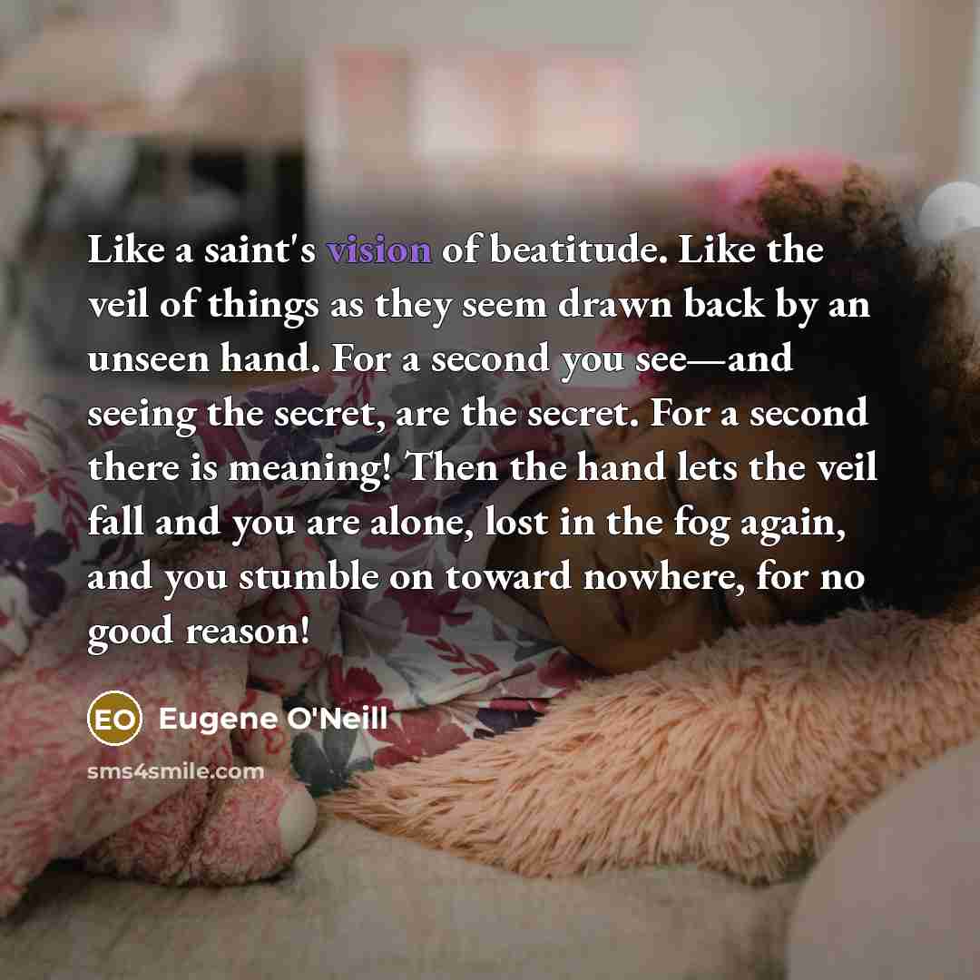 “Like a saint's vision of beatitude. Like the veil of…” quote by Eugene O'Neill