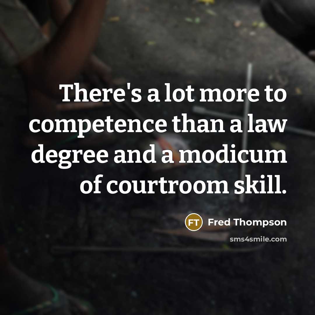 “There's a lot more to competence than a law degree…” quote by Fred Thompson