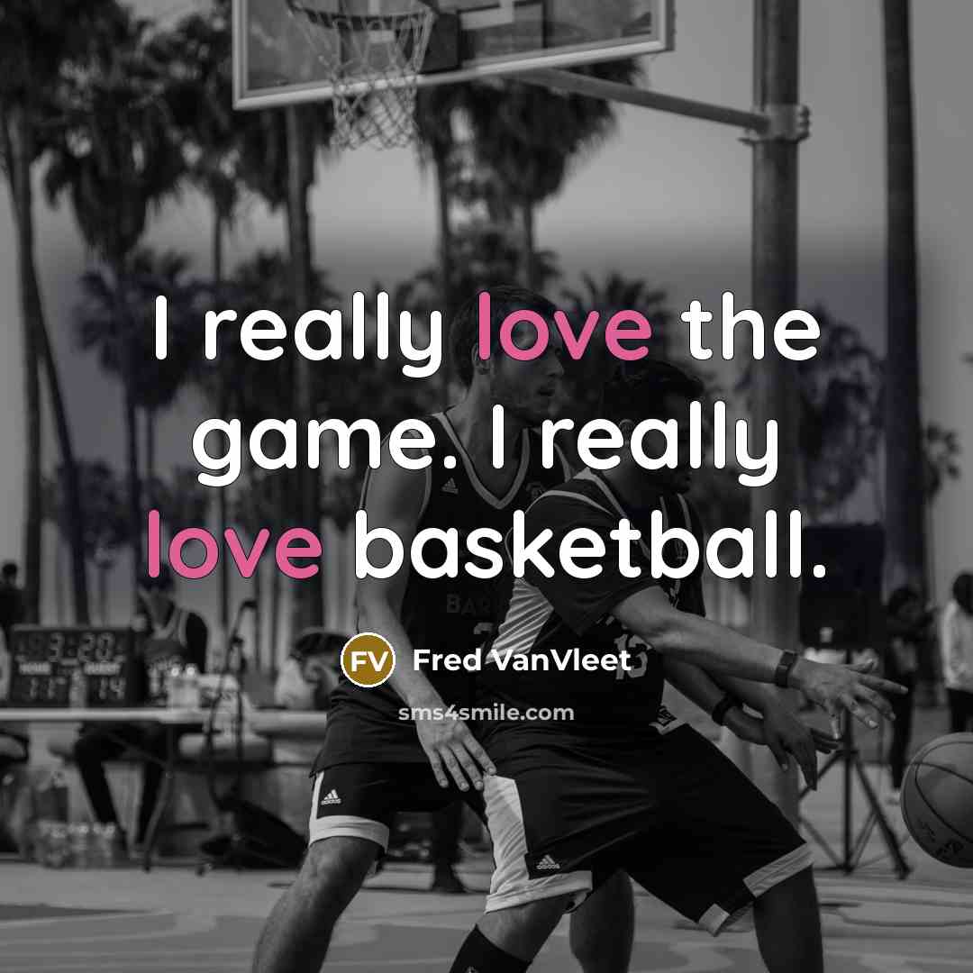 “I really love the game. I really love basketball.…” quote by Fred VanVleet
