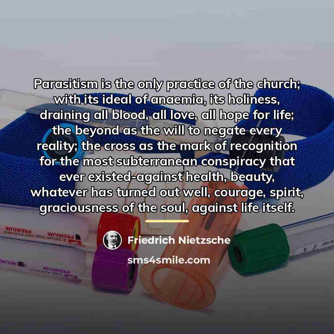 “Parasitism is the only practice of the church; with its…” quote by Friedrich Nietzsche