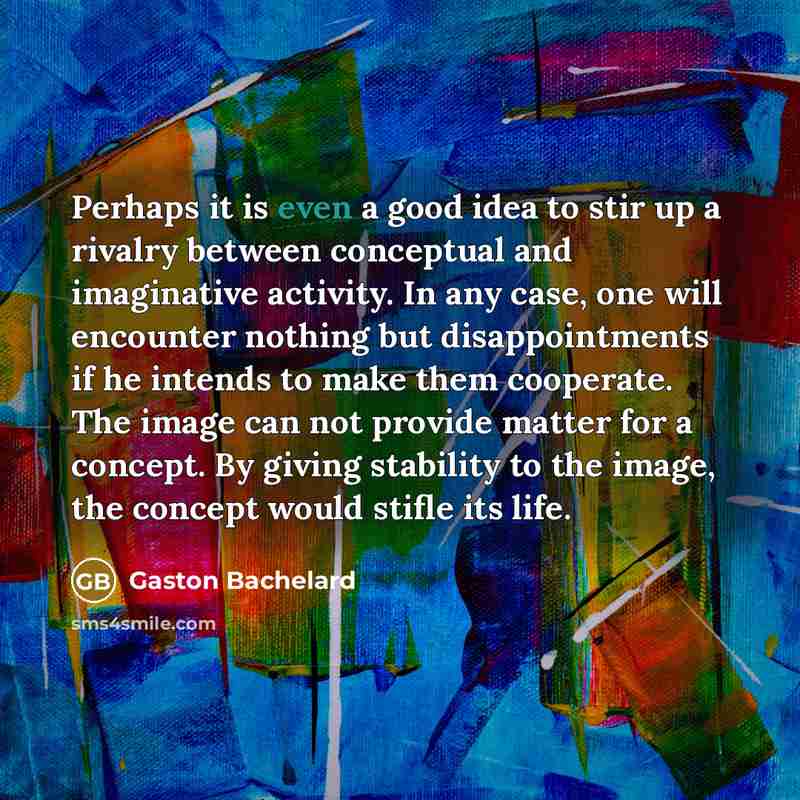 “Perhaps it is even a good idea to stir up…” quote by Gaston Bachelard