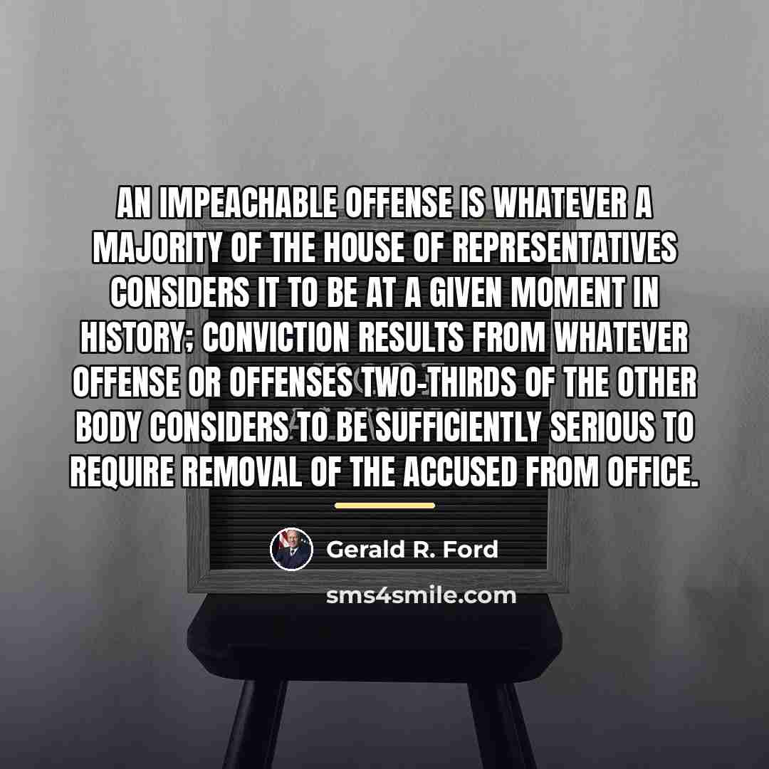 “An impeachable offense is whatever a majority of the House…” quote by Gerald R. Ford