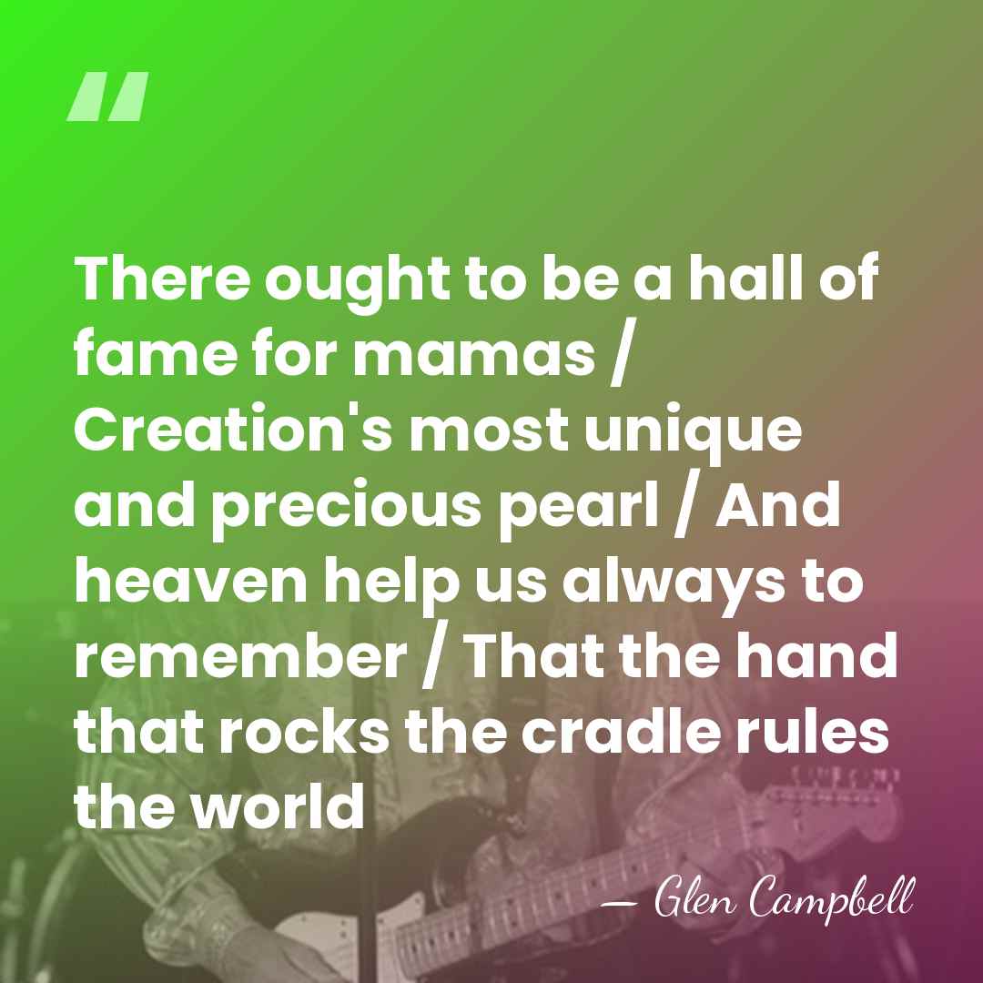 There ought to be a hall of fame for mamas / Creation's&hellip; - Glen Campbell