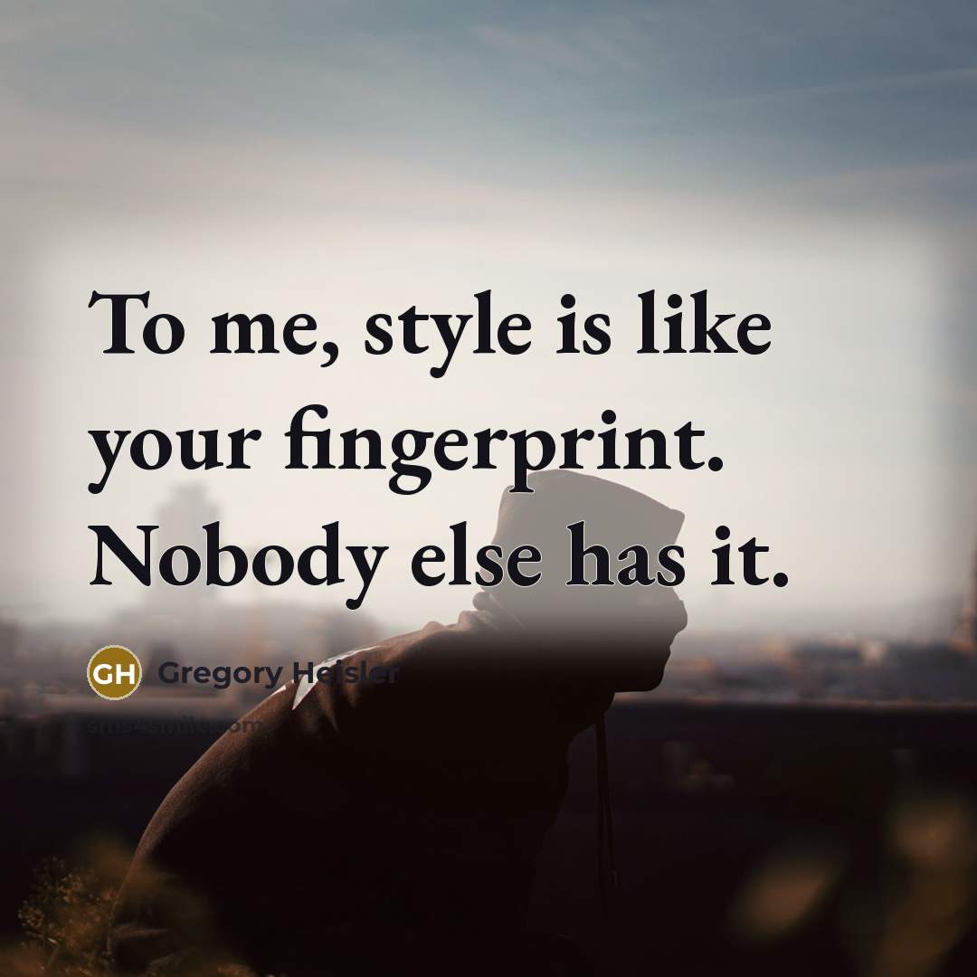 “To me, style is like your fingerprint. Nobody else has…” quote by Gregory Heisler