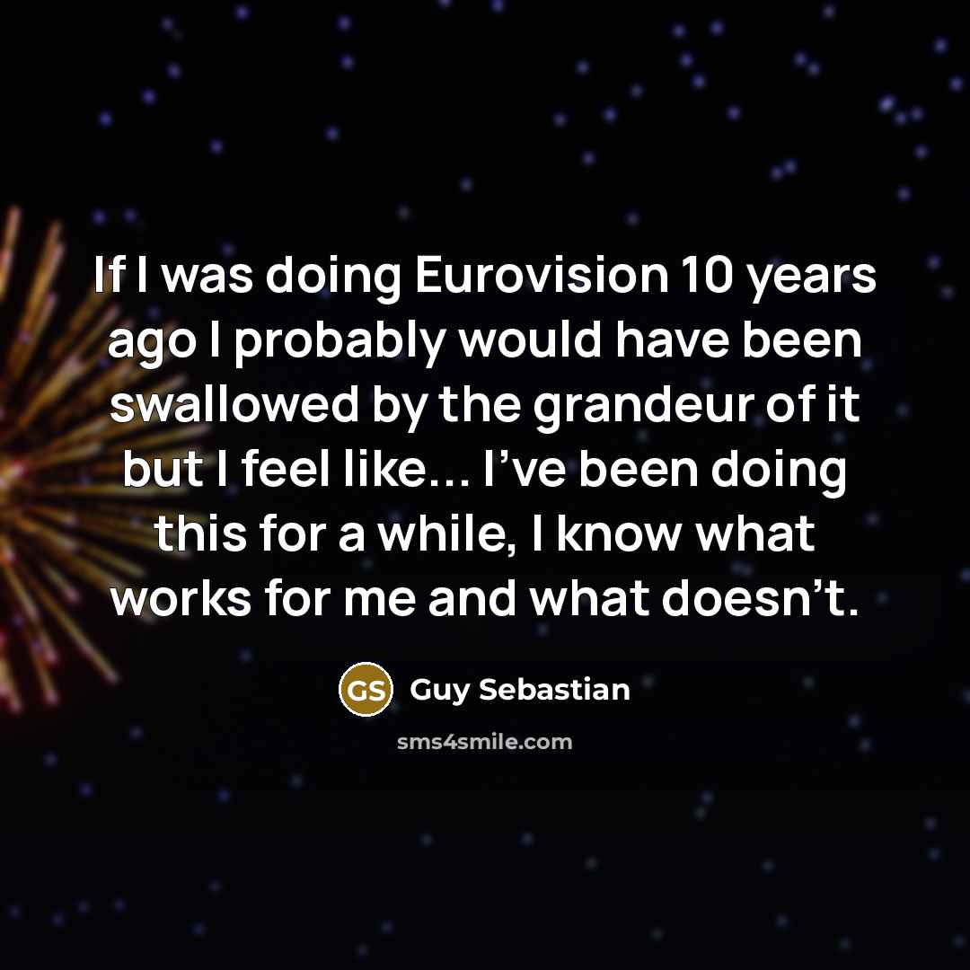 “If I was doing Eurovision 10 years ago I probably…” quote by Guy Sebastian