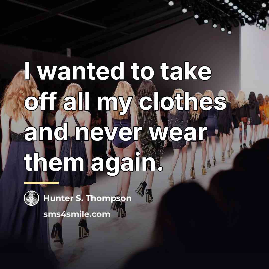 “I wanted to take off all my clothes and never…” quote by Hunter S. Thompson