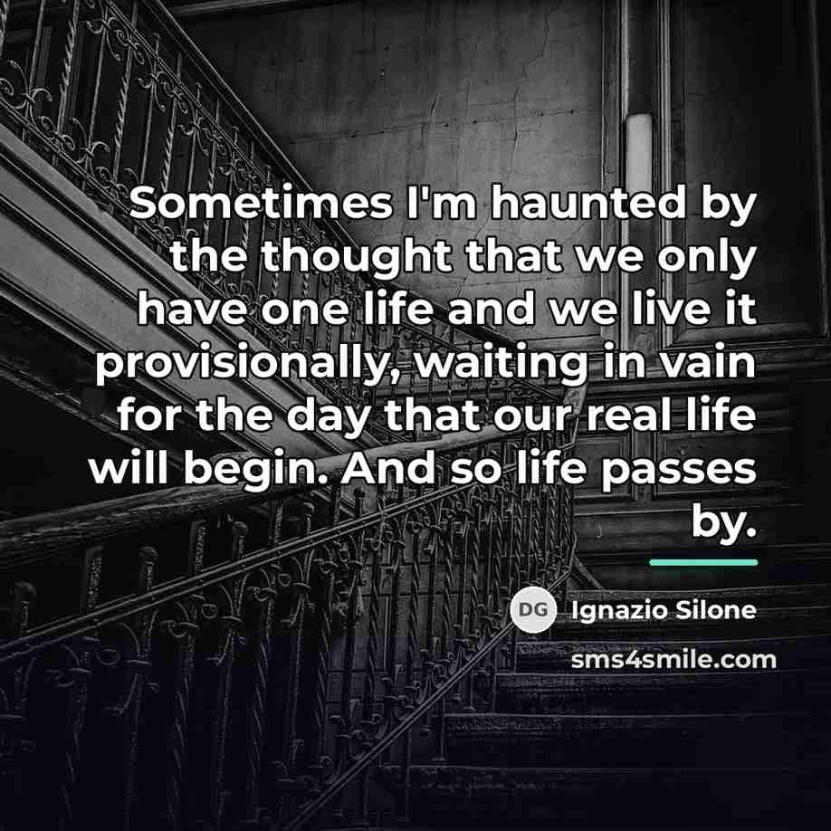“Sometimes I'm haunted by the thought that we only have…” quote by Ignazio Silone