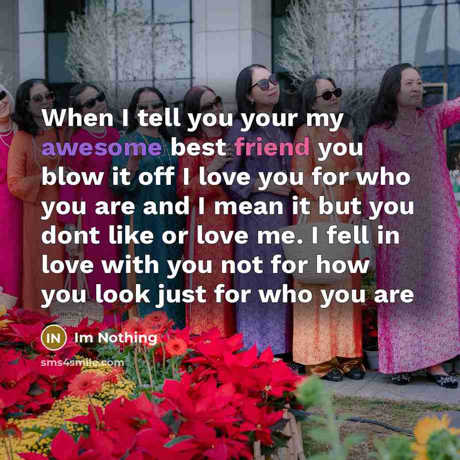 “When I tell you your my awesome best friend you…” quote by Im Nothing