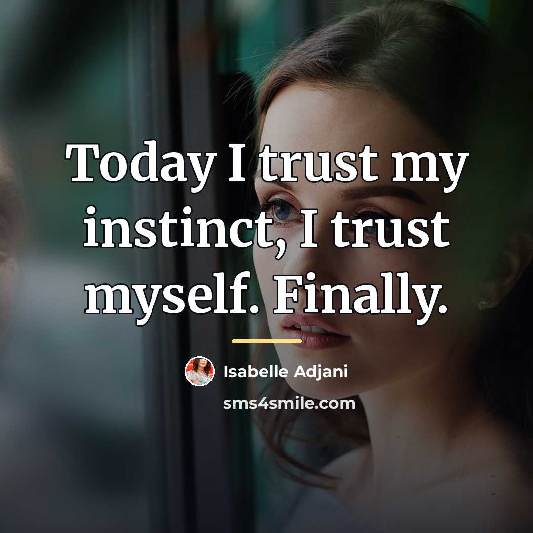 “Today I trust my instinct, I trust myself. Finally.…” quote by Isabelle Adjani