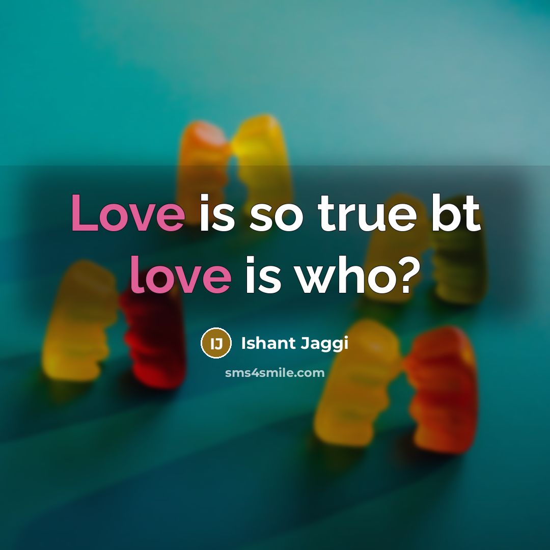 “Love is so true bt love is who?…” quote by Ishant Jaggi