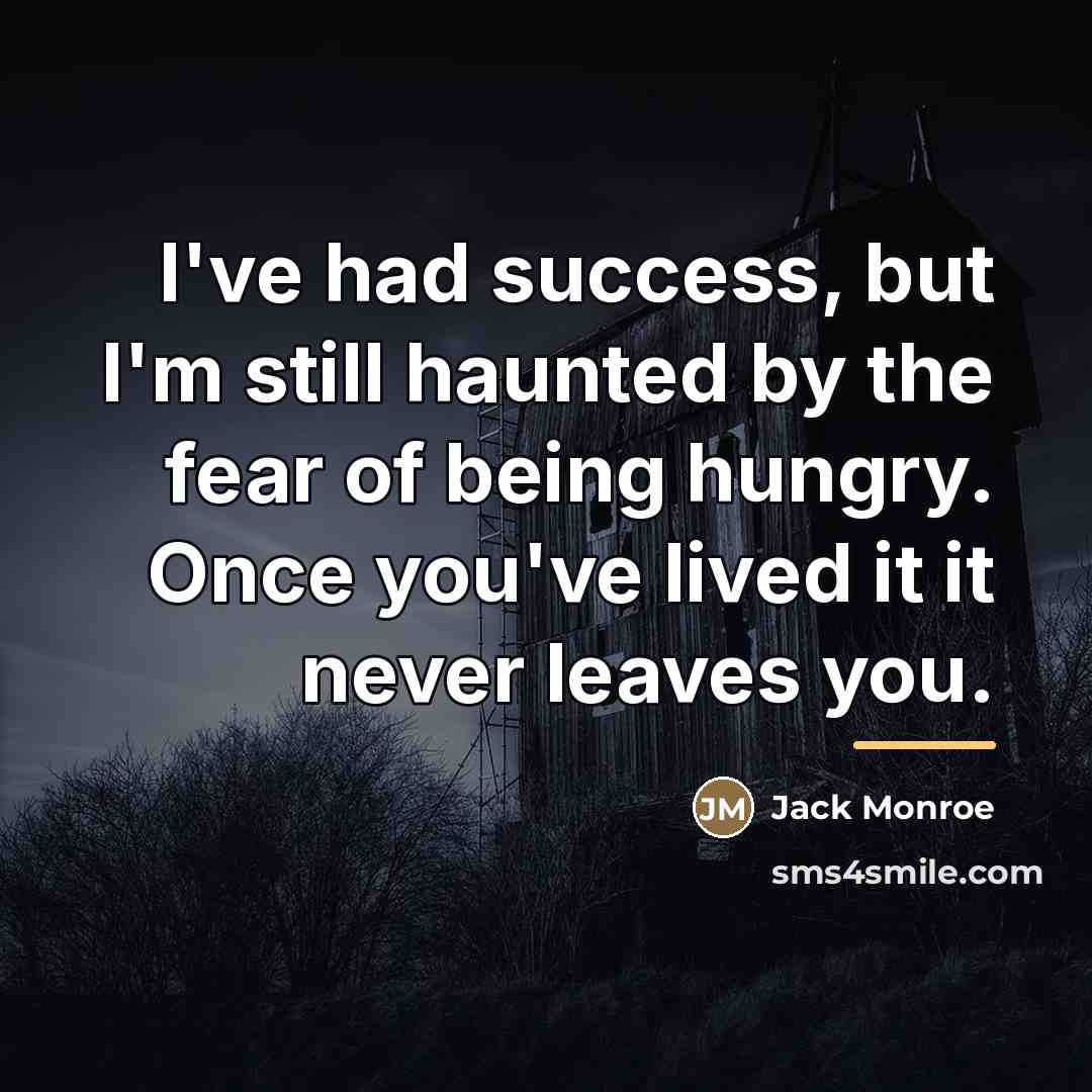 “I've had success, but I'm still haunted by the fear…” quote by Jack Monroe
