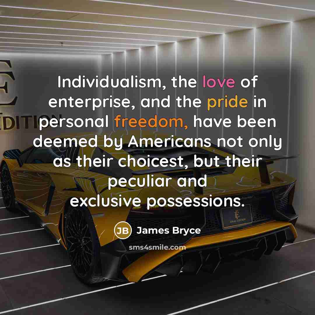 “Individualism, the love of enterprise, and the pride in personal…” quote by James Bryce