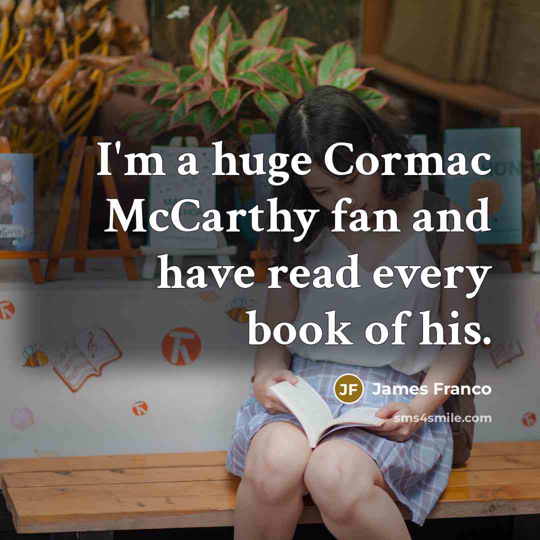 “I'm a huge Cormac McCarthy fan and have read every…” quote by James Franco