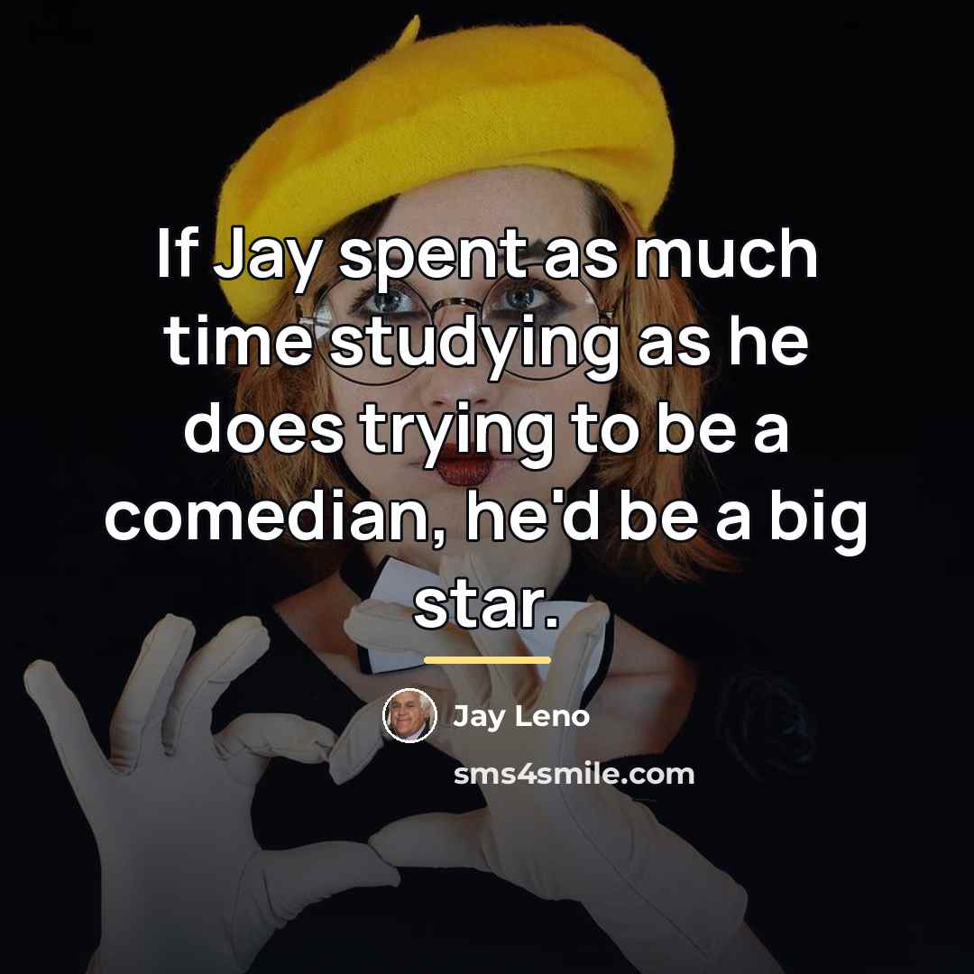 “If Jay spent as much time studying as he does…” quote by Jay Leno