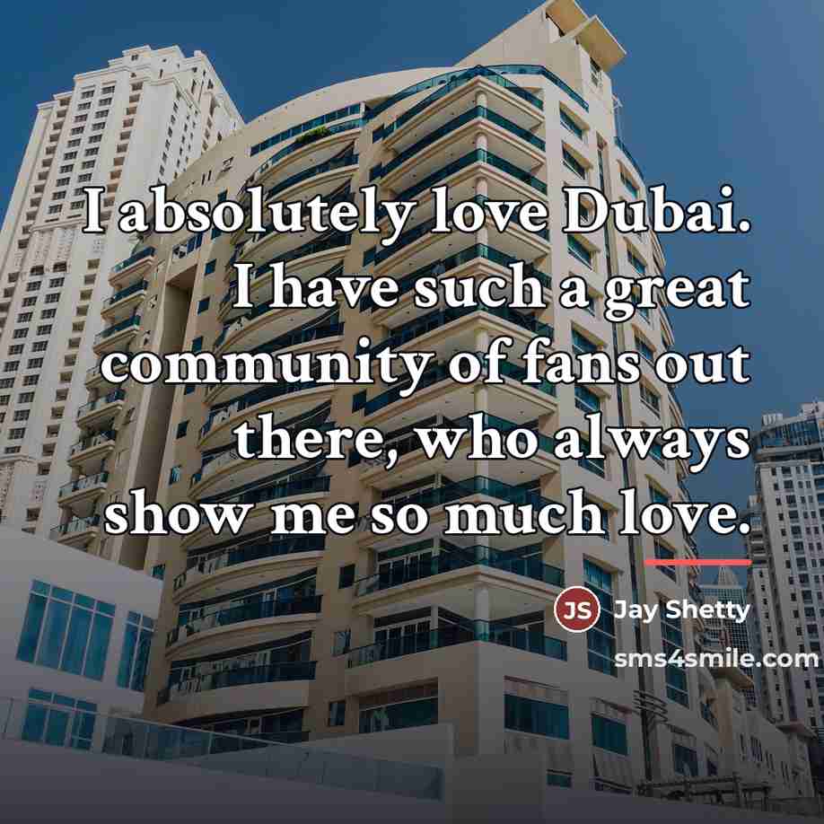 “I absolutely love Dubai. I have such a great community…” quote by Jay Shetty