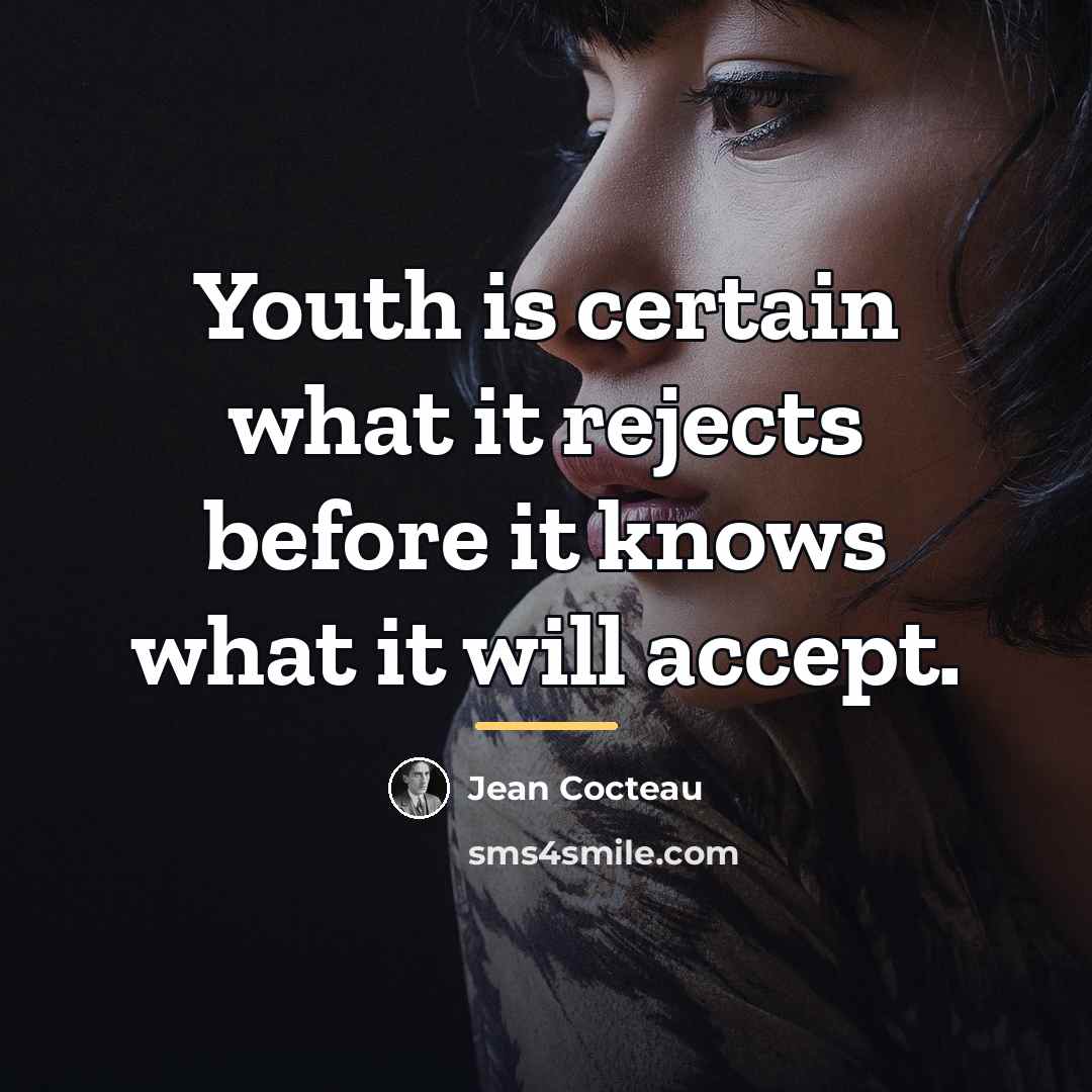 “Youth is certain what it rejects before it knows what…” quote by Jean Cocteau
